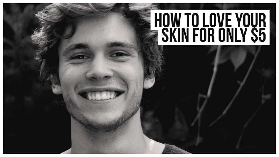 How to Love Your Skin for Only $5