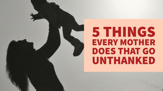 5 Things Every Mother Does that Go Unthanked