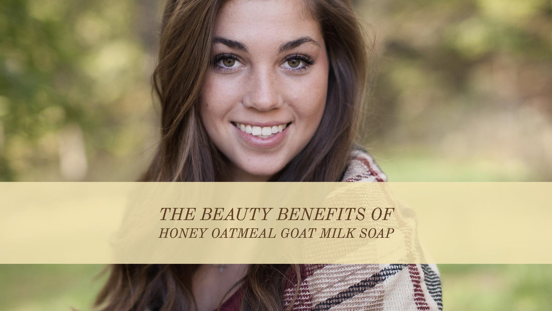 the beauty benefits of honey oatmeal goat milk soap