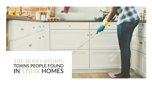 The Most Common Toxins People Found in Their Homes