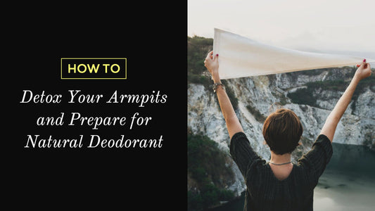 How to Detox Your Armpits and Prepare for Natural Deodorant