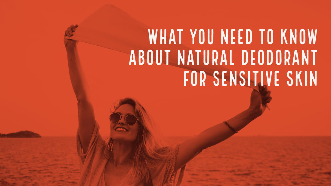 What You Need to Know About Natural Deodorant for Sensitive Skin