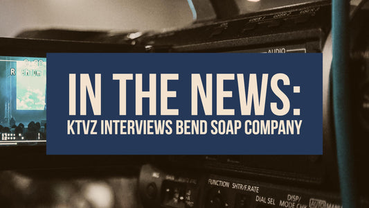 In the News: KTVZ Interviews Bend Soap Company